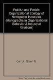 Publish and perish : the organizational ecology of newspaper industries