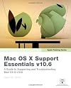 Apple Training Series: Mac OS X Support Essentials v10.6: A Guide to Supporting and Troubleshooting Mac OS X v10.6