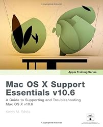 Apple Training Series: Mac OS X Support Essentials v10.6: A Guide to Supporting and Troubleshooting Mac OS X v10.6 Snow Leopard