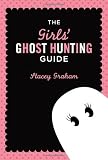 The Girls' Ghost Hunting Guide