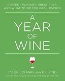 A Year of Wine: Perfect Pairings, Great Buys, and What to Sip for Each Season