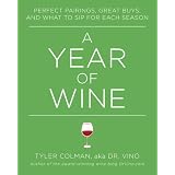 A Year of Wine: Perfect Pairings, Great Buys, and What to Sip for Each Season