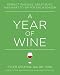 A Year of Wine: Perfect Pairings, Great Buys, and What to Sip for Each Season