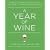 A Year of Wine: Perfect Pairings, Great Buys, and What to Sip for Each Season
