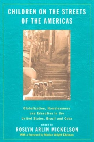 Children on the Streets of the Americas: Globalization, Homelessness and Education in the United States, Brazil, and Cuba