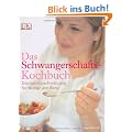 Das Schwangerschafts-Kochbuch. Die optimale Ern�hrung f�r Mutter und Baby