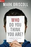 Who Do You Think You Are?: Finding Your True Identity in Christ