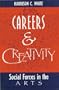 Careers and Creativity: Social Forces in the Arts (Social Inequality Series)