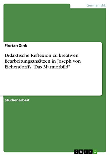 Didaktische Reflexion zu kreativen Bearbeitungsansätzen in Joseph von Eichendorffs 