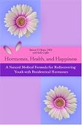 Hormones, Health, and Happiness: A Natural Medical Formula for Rediscovering Youth with Bioidentical Hormones