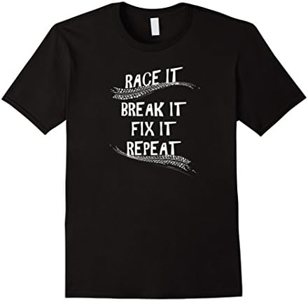 Race It Break It Fix It Repeat Shirt - Race Car T-Shirt - Male XL - Black