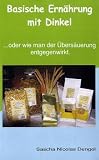 Produkt-Bild: Basische Ern&auml;hrung mit Dinkel!: ... oder wie man der &Uuml;bers&auml;uerung entgegenwirkt