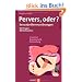 Pervers, oder?: Sexualpr�ferenzst�rungen; 100 Fragen, 100 Antworten; Ursachen, Symptomatik, Behandlung