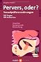 Pervers, oder?: Sexualpr�ferenzst�rungen; 100 Fragen, 100 Antworten; Ursachen, Symptomatik, Behandlung