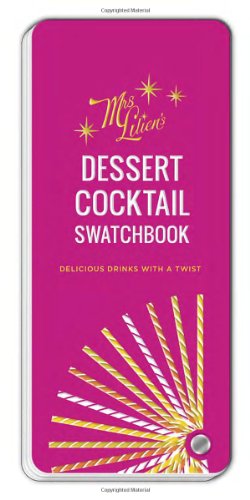 Mrs. Lilien's Dessert Cocktail Swatchbook: Delicious Drinks with a Twist