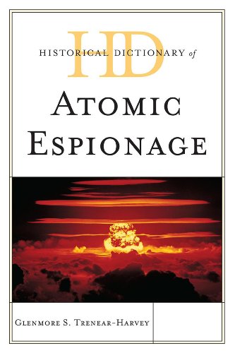 Historical Dictionary of Atomic Espionage (Historical Dictionaries of Intelligence and Counterintelligence), by Glenmore S. Trenear-Harvey