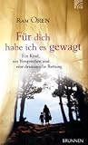 Produkt-Bild: F&uuml;r dich habe ich es gewagt: Ein Kind, ein Versprechen und eine dramatische Rettung