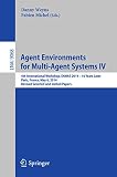 Agent environments for multi-agent systems IV : 4th international workshop, E4MAS 2014 - 10 years later, Paris, France, May 6, 2014, revised selected and invited papers
