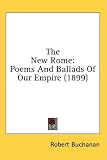  : The New Rome: Poems And Ballads Of Our Empire (1899)