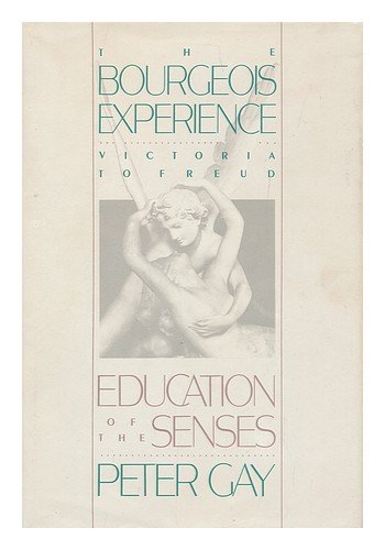 the bourgeois experience victoria to freud volume 1 education of the senses vol 1