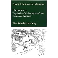 Unterwegs - Tagebuchaufzeichnungen auf dem Camino de Santiago: Eine Reisebeschreibung