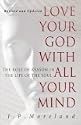 Love Your God with All Your Mind: The Role of Reason in the Life of the Soul by J. P. Moreland