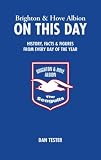 Brighton and Hove Albion on This Day: History, Facts and Figures from Every Day of the Year (On This Day)