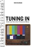Tuning In: American Narrative Television Music (The Oxford Music/Media Series)