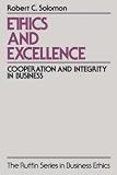 Ethics and Excellence: Cooperation and Integrity in Business (The Ruffin Series in Business Ethics)