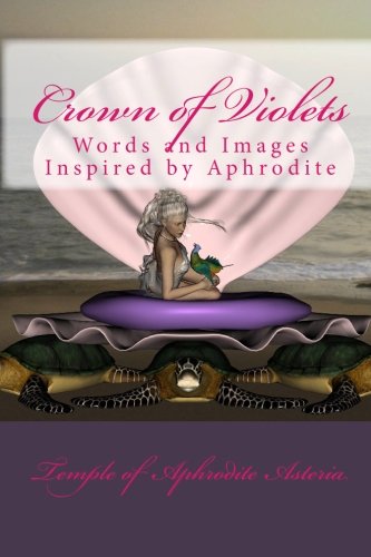 Crown of Violets: Words and Images Inspired by Aphrodite