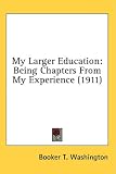 My Larger Education: Being Chapters from My Experience (1911)