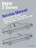 BMW 3 Series (E36): Service Manual; M3, 318i, 323i, 325i, 328i Sedan, Coupe and Convertible; 1992, 1993, 1994, 1995, 1996, 1997, 1998 [BMW 3 SERIES (E36)]