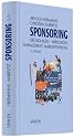 Sponsoring: Grundlagen, Wirkungen, Management, Markenf&uuml;hrung