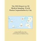 Click here to buy The 2010 Report on 3D Medical Imaging: World Market Segmentation by City by Icon Group International.