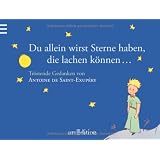 Du allein wirst Sterne haben, die lachen k�nnen ...: Der Kleine Prinz - Tr�stende Gedanken von Antoine de Saint-Exup�ry: Tr�stende Gedanken von Antoine de Saint Exup�ryvon "Antoine de Saint-Exup�ry"