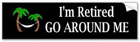 I'm Retired Go Around Me Bumper Sticker