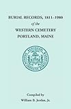 Burial Records, 1811 - 1980 of the Western Cemetery in Portland, Maine