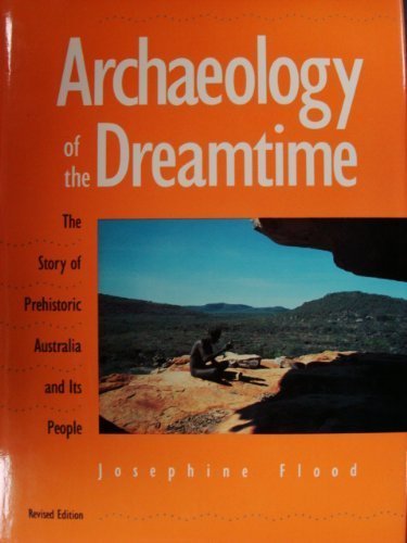 archaeology of the dreamtime the story of prehistoric australia and its people revised edition