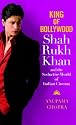 King of Bollywood: Shah Rukh Khan and the Seductive World of Indian Cinema