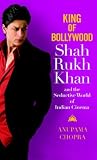 King of Bollywood: Shah Rukh Khan and the Seductive World of Indian Cinema