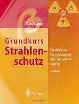 Grundkurs Strahlenschutz: Praxiswissen f&uuml;r den Umgang mit radioaktiven Stoffen (German Edition)