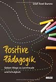 Produkt-Bild: Positive P&auml;dagogik: Sieben Wege zu Lernfreude und Schulgl&uuml;ck