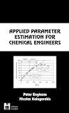 Applied Parameter Estimation for Chemical Engineers (Chemical Industries)