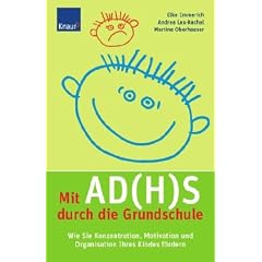 Mit AD(H)S durch die Grundschule: Wie Sie die Konzentration, Motivation und Organisation Ihres Kindes f�rdern