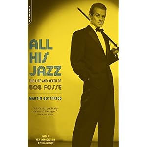 All His Jazz: The Life And Death Of Bob Fosse