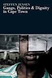 Gangs, Politics and Dignity in Cape Town (Eastern African Studies)