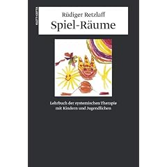 Spiel-R�ume. Lehrbuch der systemischen Therapie mit Kindern und Jugendlichen