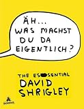 Produkt-Bild: &Auml;h ... was machst du da eigentlich?: The Essential David Shrigley