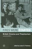 Fires Were Started: British Cinema and Thatcherism