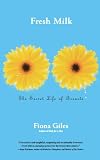 Fresh Milk: The Secret Life of Breasts